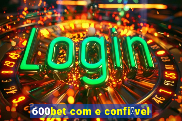 600bet com e confi谩vel